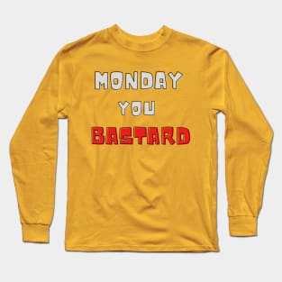 Monday you bastard Long Sleeve T-Shirt